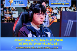 Gumayusi – xạ thủ duy nhất sở hữu bộ sưu tập danh hiệu đặc biệt