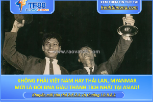 Không phải việt nam hay thái lan, myanmar mới là đội đông nam á giàu thành tích nhất tại asiad!