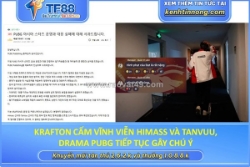Krafton cấm vĩnh viễn himass và tanvuu, drama pubg tiếp tục gây chú ý