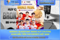 Naraka: bladepoint mang huy chương asiad đầu tiên cho esports việt nam