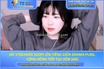 Nữ streamer soopi lên tiếng giữa drama pubg, cộng đồng tiếp tục xôn xao
