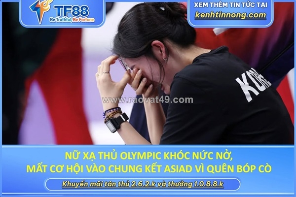~/Img/2026/9/nu-xa-thu-olympic-khoc-nuc-no-mat-co-hoi-vao-chung-ket-asiad-vi-quen-bop-co-01.jpg