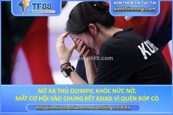 Nữ xạ thủ olympic khóc nức nở, mất cơ hội vào chung kết asiad vì quên bóp cò