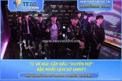 T1 và hle: cặp đấu “duyên nợ” bậc nhất lịch sử lmht?
