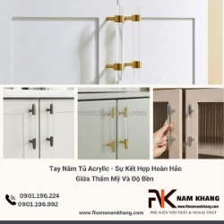 Tay nắm tủ acrylic – sự kết hợp hoàn hảo giữa thẩm mỹ và độ bền