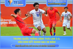 Trung quốc thắng đậm thái lan 3-0, vào bán kết asiad sau 28 năm