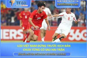 U20 việt nam đứng trước kịch bản chưa từng có sau hai trận