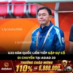 U23 hàn quốc liên tiếp gặp sự cố di chuyển tại asiad 20!