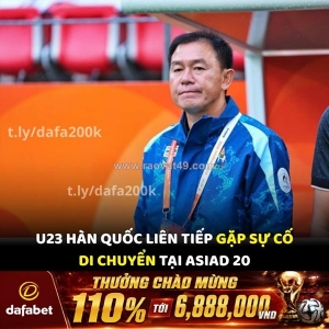 U23 hàn quốc liên tiếp gặp sự cố di chuyển tại asiad 20!