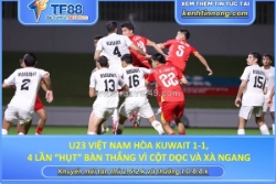 U23 việt nam hòa kuwait 1-1, 4 lần “hụt” bàn thắng vì cột dọc và xà ngang
