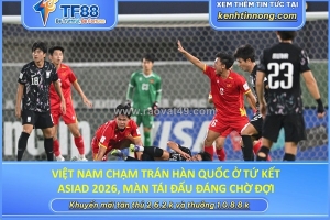 Việt nam chạm trán hàn quốc ở tứ kết asiad 2026, màn tái đấu đáng chờ đợi